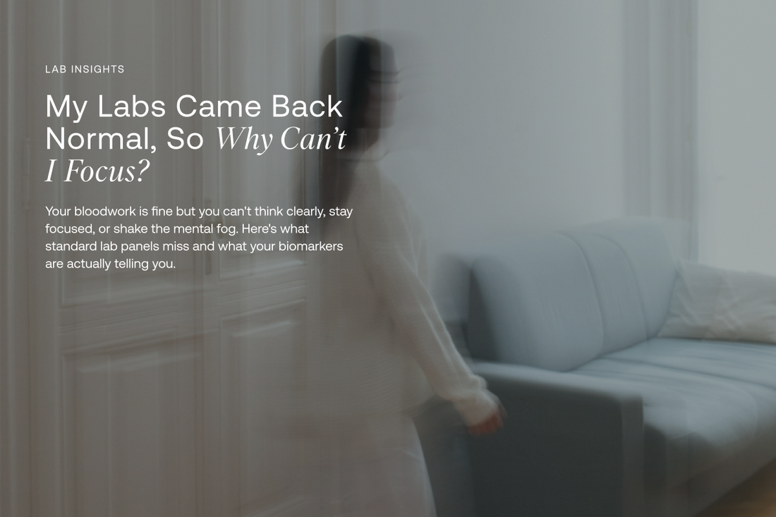 My Labs Came Back Normal, So Why So Why Can't I Focus?